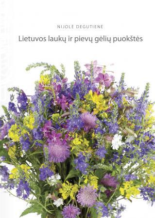 Lietuvos laukų ir pievų gėlių puokštės | Nijolė Degutienė