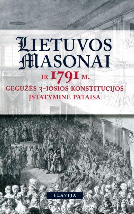 Lietuvos masonai ir 1791 m. gegužės 3-iosios konstitucijos įstatyminė pataisa | Algimantas Bučys