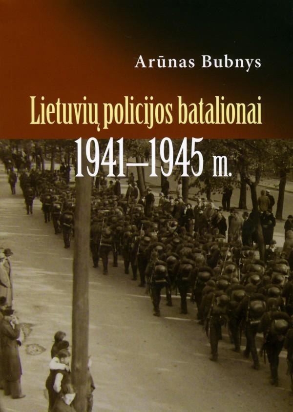 Lietuvių policijos batalionai 1941-1945 m. | Arūnas Bubnys