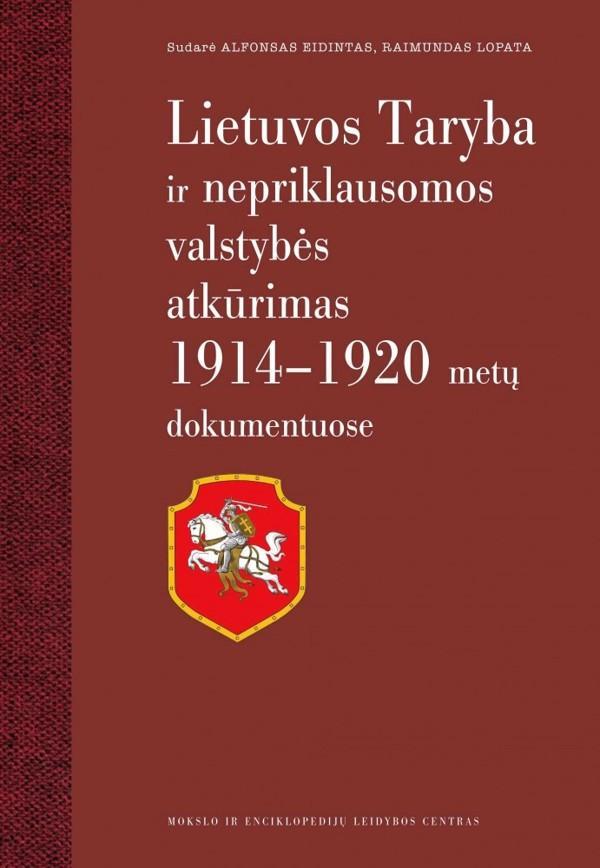 Lietuvos Taryba ir nepriklausomos valstybės atkūrimas 1914-1920 m. dokumentuose | Alfonsas Eidintas, Raimundas Lopata