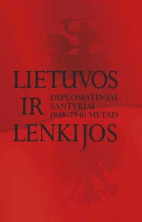 Lietuvos ir Lenkijos diplomatiniai santykiai 1938-1940 metais | Algimantas Kasparavičius, Pawel Libera