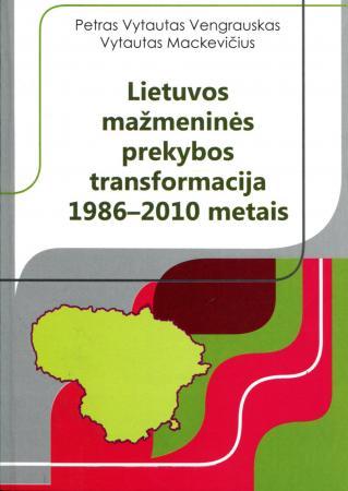 Lietuvos mažmeninės prekybos transformacija 1986-2010 metais | Petras Vytautas Vengrauskas, Vytautas Mackevičius