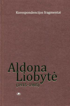 Aldona Liobytė (1915-1985). Korespondencijos fragmentai | Giedrė Jankevičiūtė, Gintarė Paškevičiūtė-Breivienė