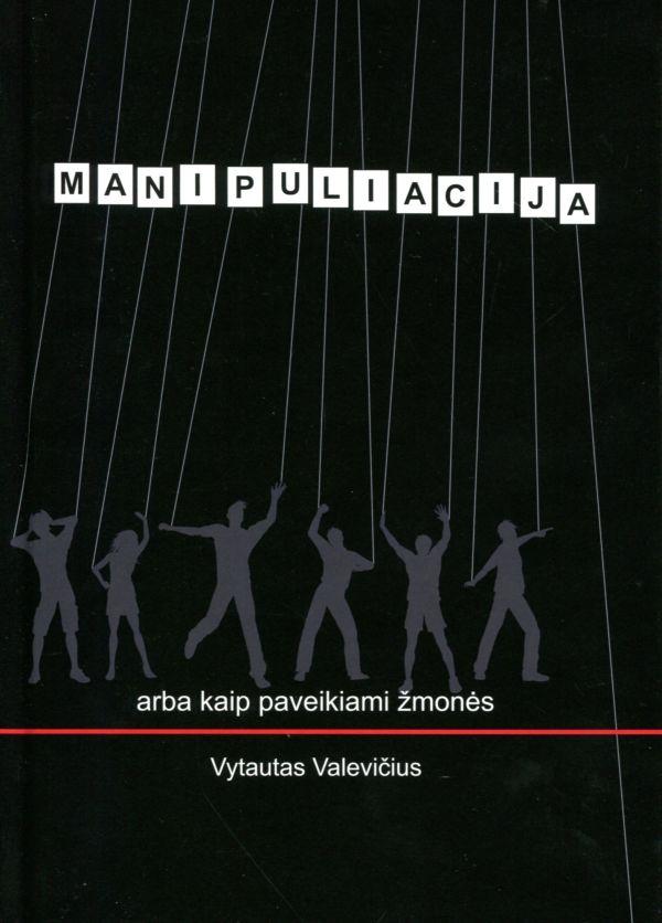 Manipuliacija arba kaip paveikiami žmonės | Vytautas Valevičius