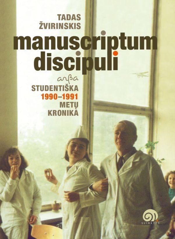 Manuscriptum discipuli, arba Studentiška 1990–1991 metų kronika | Tadas Žvirinskis