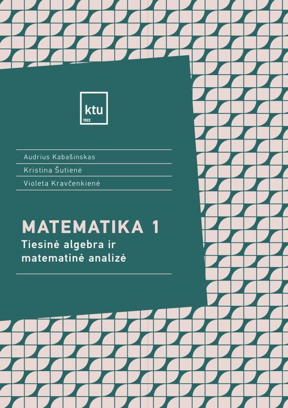 Matematika 1. Tiesinė algebra ir matematinė analizė | Audrius Kabašinskas, Kristina Šutienė, Violeta Kravčenkienė
