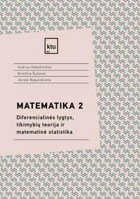 Matematika 2. Diferencialinės lygtys, tikimybių teorija ir matematinė statistika | Audrius Kabašinskas, Kristina Šutienė