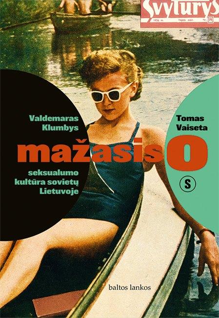 mažasis O: seksualumo kultūra sovietų Lietuvoje | Tomas Vaiseta, Valdemaras Klumbys