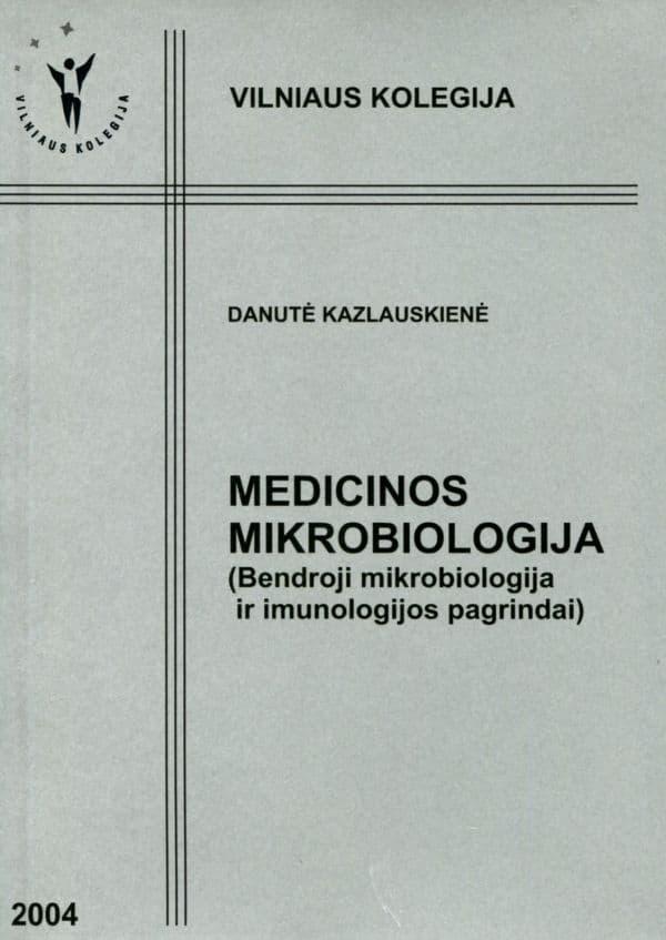 Medicinos mikrobiologija (Bendroji mikrobiologija ir imunologijos pagrindai) | Danutė Kazlauskienė