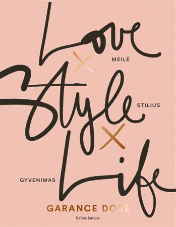 Meilė X Stilius X Gyvenimas (knyga su defektais) | Garance Dore