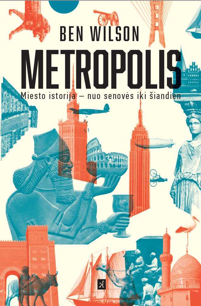Metropolis. Miesto istorija – nuo senovės iki šiandien | Ben Wilson