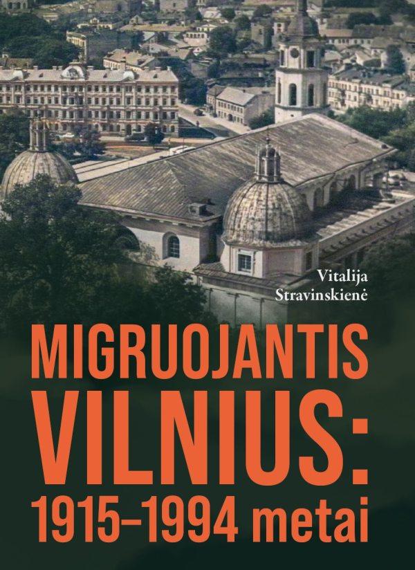 Migruojantis Vilnius. 1915–1994 metai | Vitalija Stravinskienė