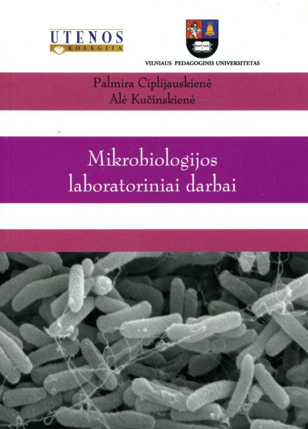 Mikrobiologijos laboratoriniai darbai | Palmira Ciplijauskienė, Alė Kučinskienė