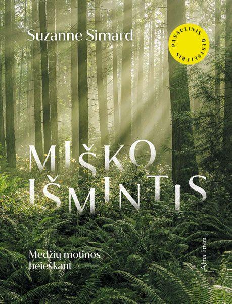 Miško išmintis. Medžių motinos beieškant | Suzanne Simard