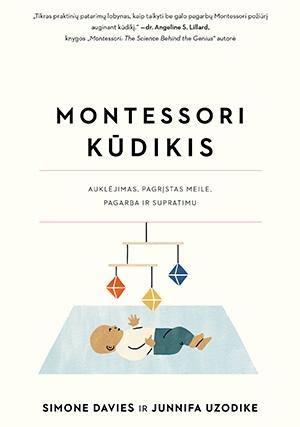 Montessori kūdikis. Auklėjimas, pagrįstas meile, pagarba ir supratimu | Junnifa Uzodike, Simone Davies