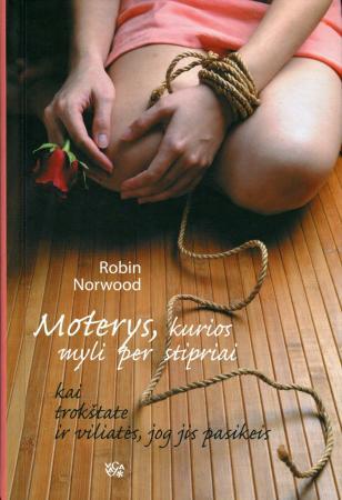 Moterys, kurios myli per stipriai | Robin Norwood