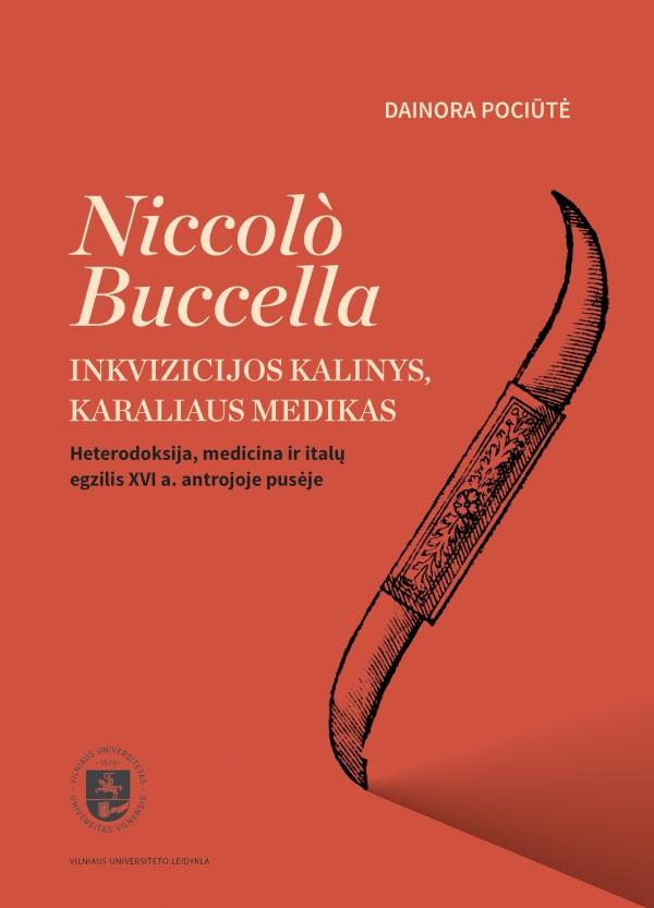 Niccolò Buccella. Inkvizicijos kalinys, karaliaus medikas. Heterodoksija, medicina ir italų egzilis XVI a. antrojoje pusėje | Dainora Pociūtė