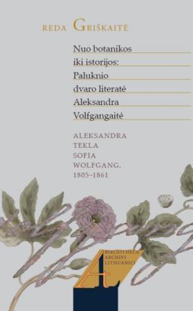 Nuo botanikos iki istorijos: Paluknio dvaro literatė Aleksandra Volfgangaitė | Reda Griškaitė