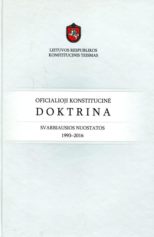Oficialioji konstitucinė doktrina. Svarbiausios nuostatos. 1993-2016 | Dainius Žalimas, Gediminas Mesonis, Ingrida Danėlienė, Viktorija Staugaitytė