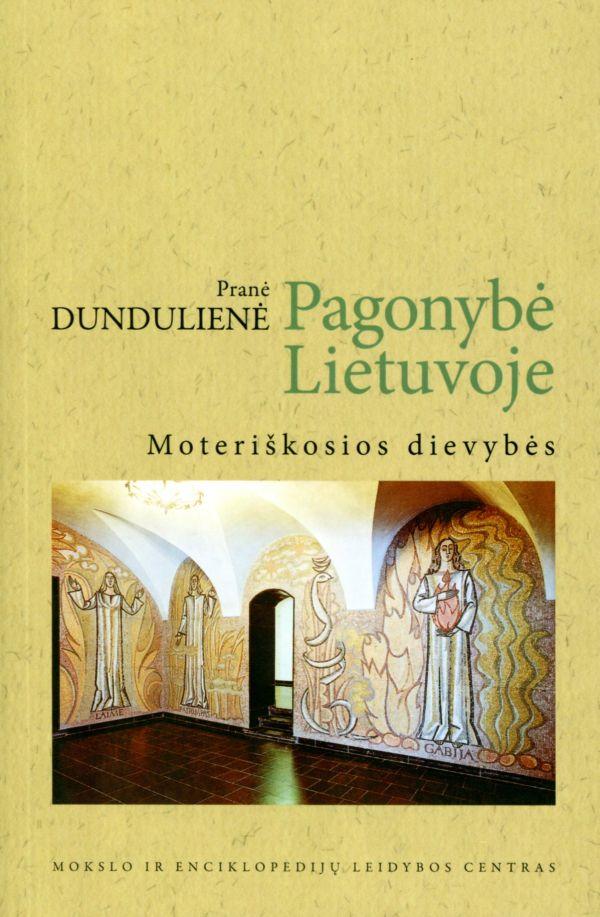 Pagonybė Lietuvoje. Moteriškosios dievybės (4-as leidimas) | Pranė Dundulienė