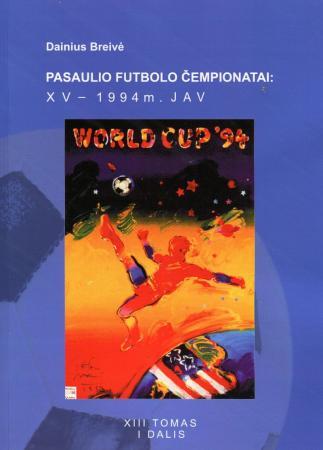 Pasaulio futbolo čempionatai (XV-asis JAV 1994 m.). T.13, I dalis | Dainius Breivė