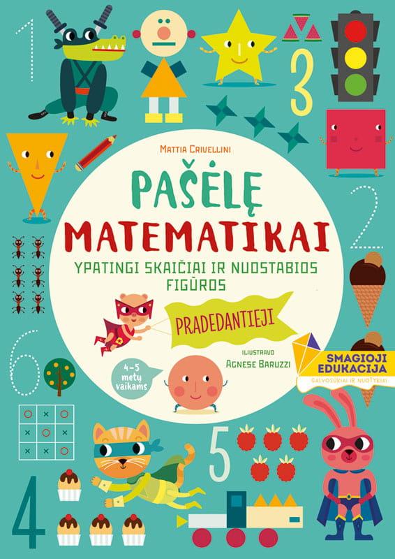 Pašėlę matematikai. Ypatingi skaičiai ir nuostabios figūros 4-5 metų vaikams | Agnese Baruzzi, Linda Bertola