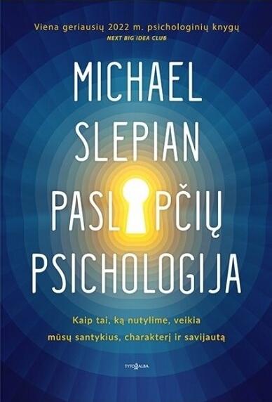Paslapčių psichologija. Kaip tai, ką nutylime, veikia mūsų santykius, charakterį ir savijautą | Michael Slepian