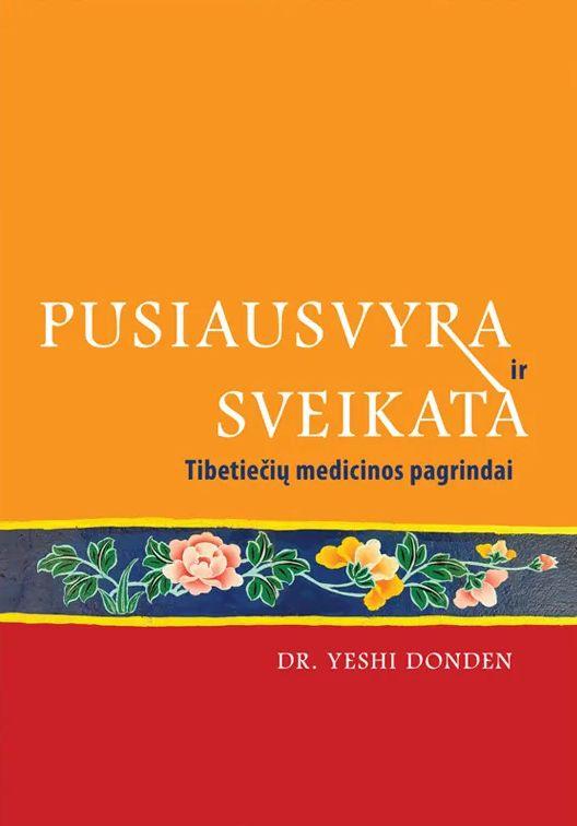 Pusiausvyra ir sveikata. Tibetiečių medicinos pagrindai (knyga su defektais) | Dr. Yeshi Donden