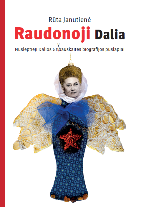 Raudonoji Dalia. Nuslėptieji Dalios Grybauskaitės biografijos puslapiai | Rūta Janutienė