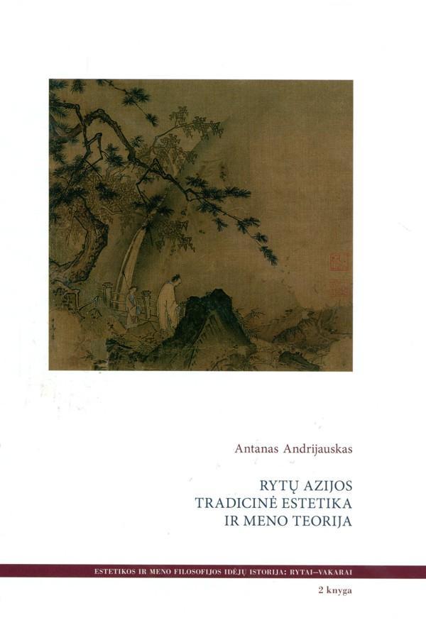 Rytų Azijos tradicinė estetika ir meno teorija, 2-oji knyga | Antanas Andrijauskas