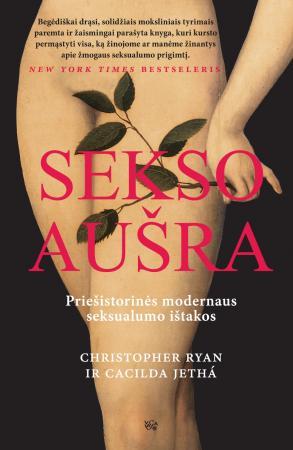 Sekso aušra. Priešistorinės modernaus seksualumo ištakos | Christopher Ryan, Cacilda Jetha
