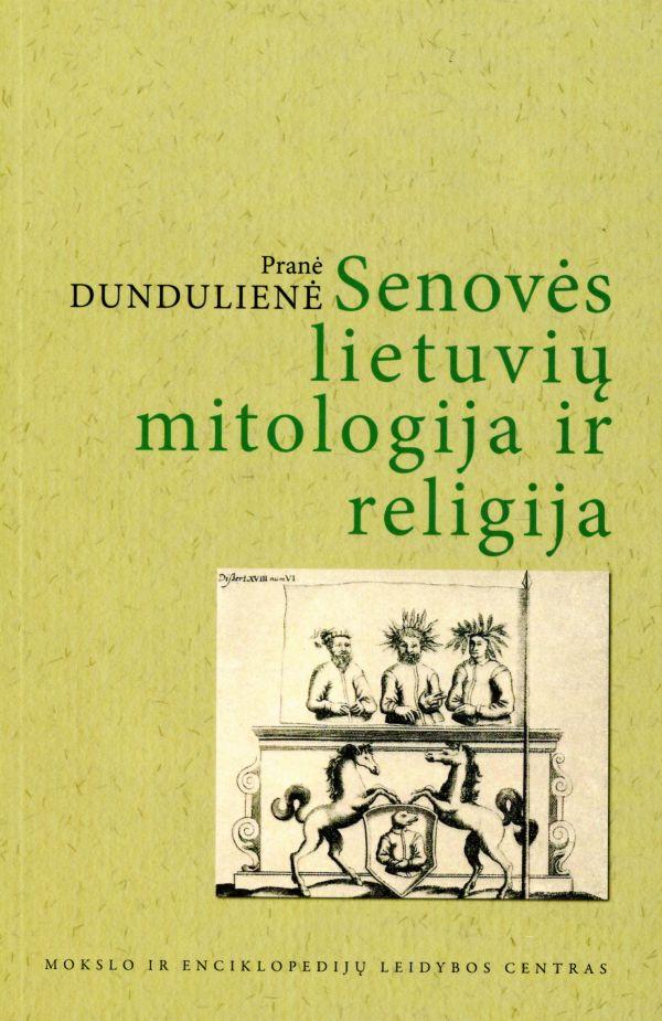 Senovės lietuvių mitologija ir religija (3-as leidimas) | Pranė Dundulienė