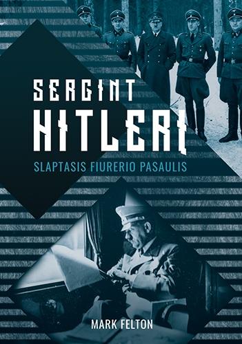 Sergint Hitlerį. Slaptasis fiurerio pasaulis | Mark Felton