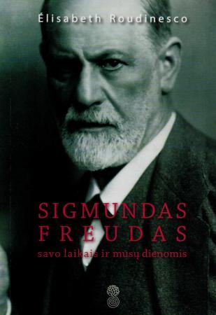 Sigmundas Freudas savo laikais ir mūsų dienomis (knyga su defektais) | Elisabeth Roudinesco