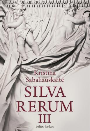 Silva Rerum III (knyga su defektais) | Kristina Sabaliauskaitė