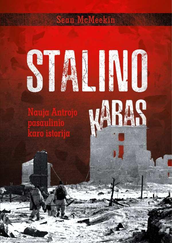 Stalino karas. Nauja Antrojo pasaulinio karo istorija | Sean McMeekin