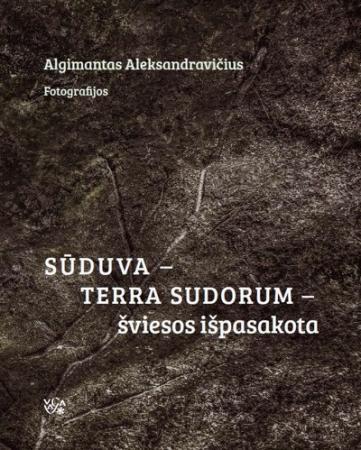Sūduva - Terra Sudorum - šviesos išpasakota | Algimantas Aleksandravičius