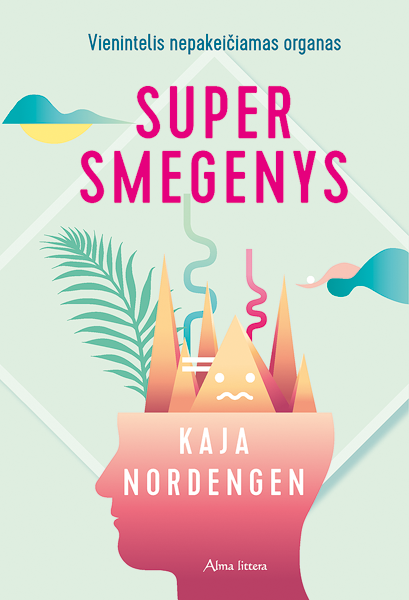 Supersmegenys: vienintelis nepakeičiamas organas | Kaja Nordengen