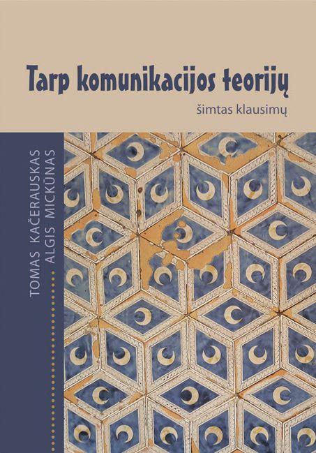 Tarp komunikacijos teorijų: šimtas klausimų | Algis Mickūnas, Tomas Kačerauskas