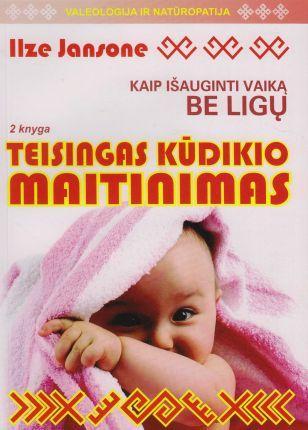 Teisingas kūdikio maitinimas, 2 knyga | Ilze Jansone