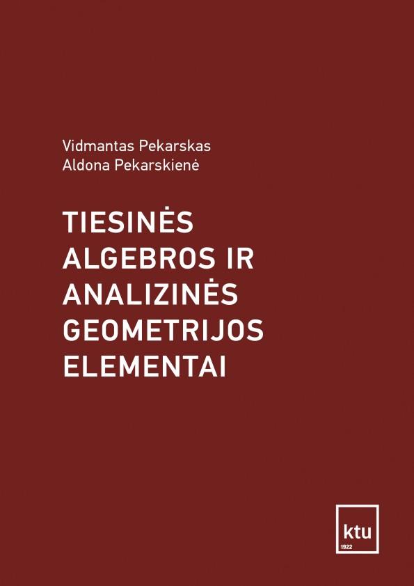 Tiesinės algebros ir analizinės geometrijos elementai (2-oji laida) | Aldona Pekarskienė, Vidmantas Pekarskas