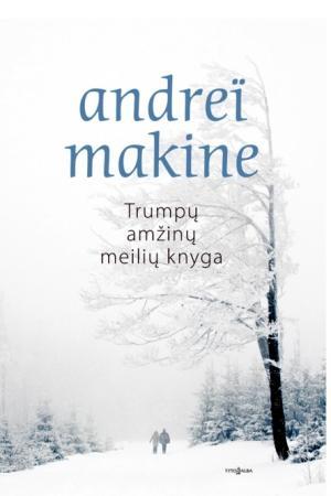 Trumpa amžinų meilių knyga | Andrei Makine