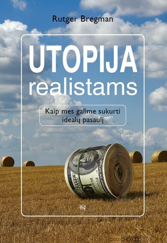 Utopija realistams. Kaip mes galime sukurti idealų pasaulį | Rutger Bregman