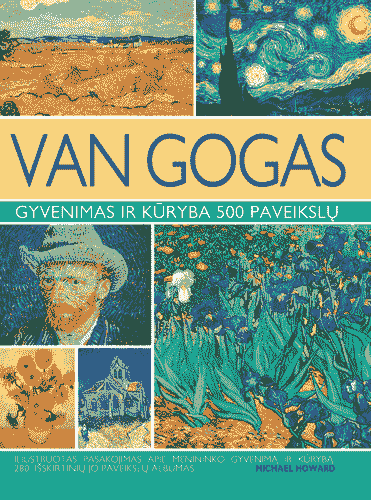 Van Gogas. Gyvenimas ir kūryba. 500 paveikslų | Michael Howard