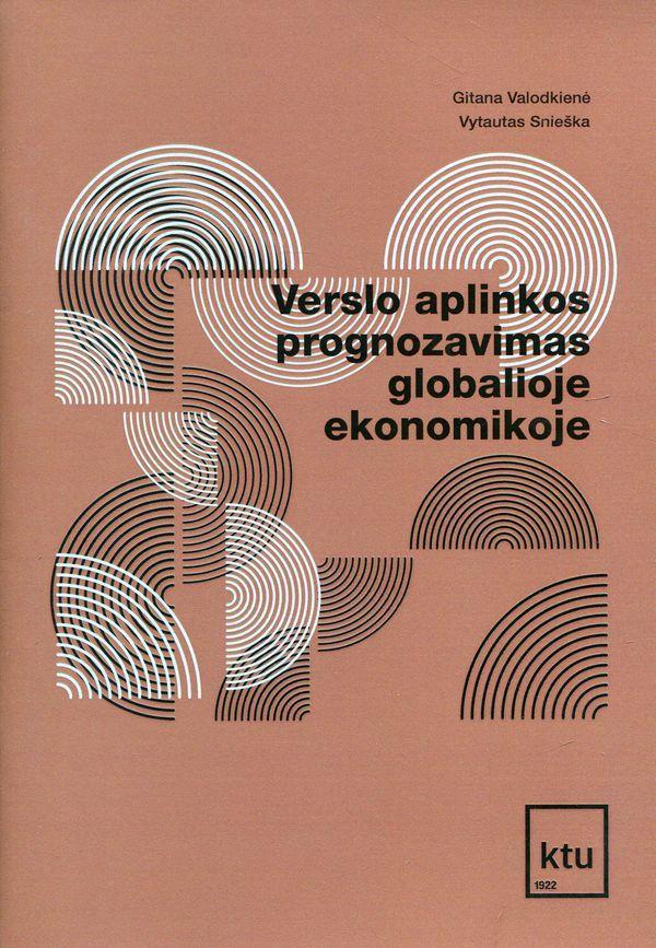 Verslo aplinkos prognozavimas globalioje ekonomikoje | Gitana Valodkienė, Vytautas Snieška