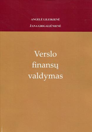 Verslo finansų valdymas (knyga su defektais) | Angelė Lileikienė, Žana Grigaliūnienė