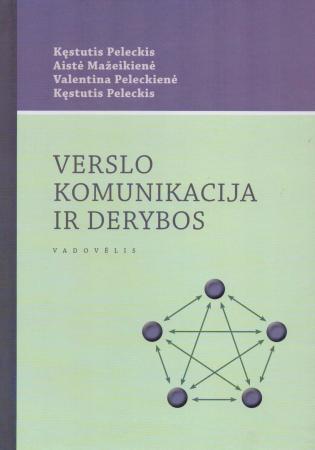 Verslo komunikacija ir derybos | Kęstutis Peleckis, Aistė Mažeikienė, Valentina Peleckienė