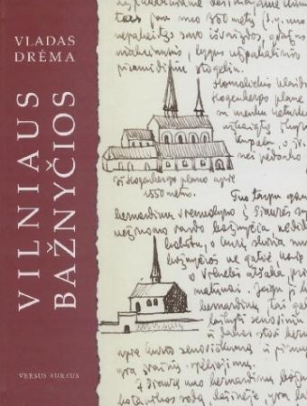Vilniaus bažnyčios: iš Vlado Drėmos archyvų | Vladas Drėma