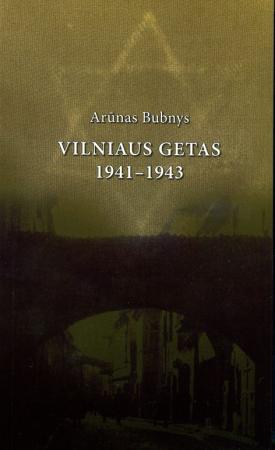 Vilniaus getas 1941 –1943 | Arūnas Bubnys