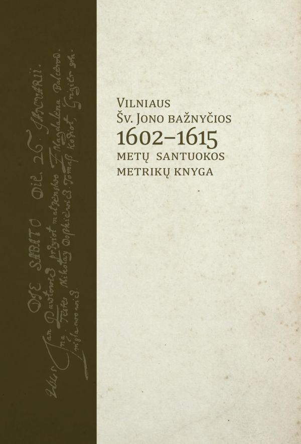 Vilniaus Šv. Jono bažnyčios 1602–1615 metų santuokos metrikų knyga | Algimantas Kaminskas-Krinčius, Mindaugas Klovas
